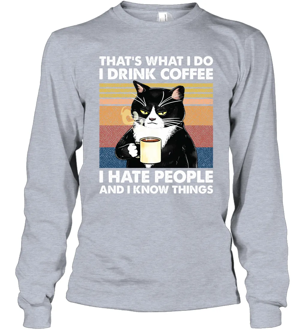 Cat  That's What I Do I Drink Coffee I Hate People Adult Long Sleeve T-Shirt